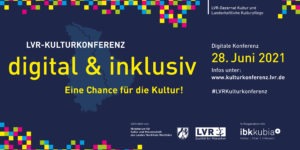 LVR Kulturkonferenz digital & inklusiv am 28.Juni 2021
