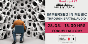 Berlin Music Tech Meetup on Spatial audio and immersive music