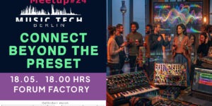 Berlin Music Tech Meetup 24 - Connect beyond the preset